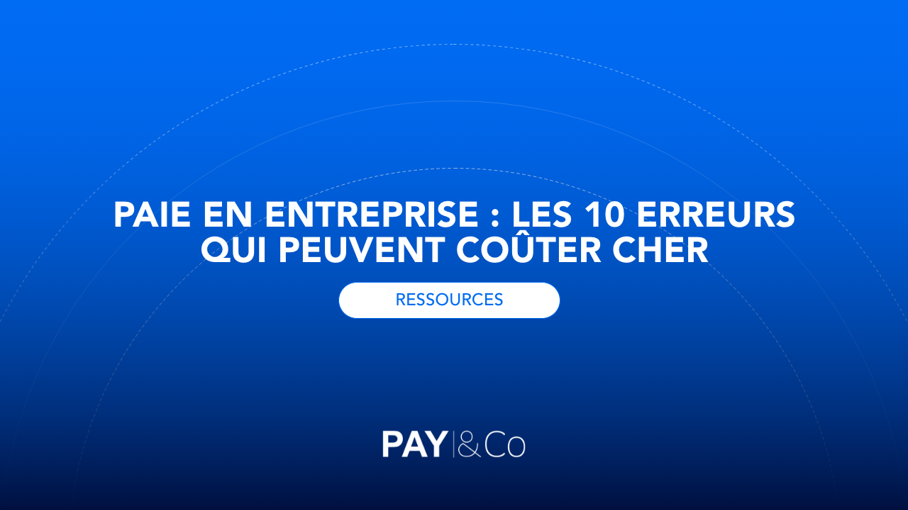 Paie en entreprise : les 10 erreurs qui peuvent coûter cher